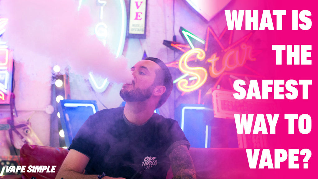 What is the Safest Way to Vape? Vape Simple